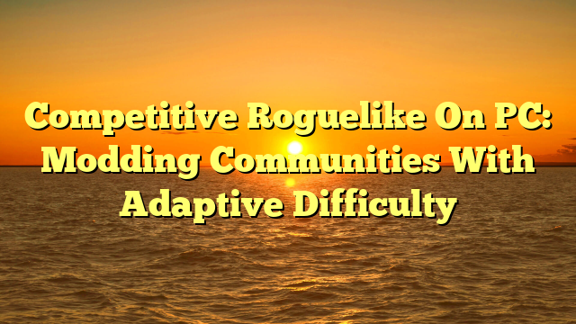 Competitive Roguelike On PC: Modding Communities With Adaptive Difficulty