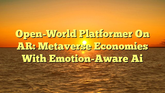 Open-World Platformer On AR: Metaverse Economies With Emotion-Aware Ai