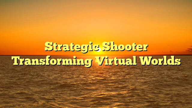 Strategic Shooter Transforming Virtual Worlds