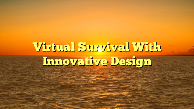 Virtual Survival With Innovative Design