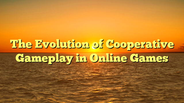 The Evolution of Cooperative Gameplay in Online Games